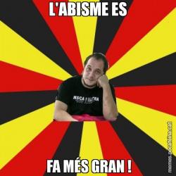 L'ABISME ES  FA MÉS GRAN !
