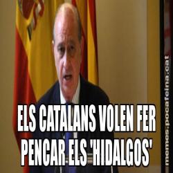 ELS CATALANS VOLEN FER PENCAR ELS 'HIDALGOS'