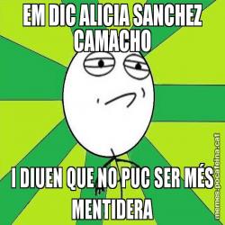 EM DIC ALICIA SANCHEZ CAMACHO I DIUEN QUE NO PUC SER MÉS MENTIDERA