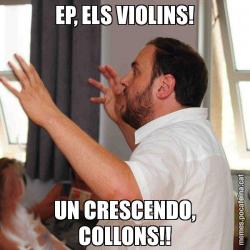 EP, ELS VIOLINS! UN CRESCENDO, COLLONS!!