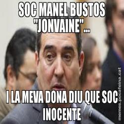 SOC MANEL BUSTOS "JONVAINE"... I LA MEVA DONA DIU QUE SOC INOCENTE
