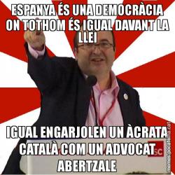ESPANYA ÉS UNA DEMOCRÀCIA ON TOTHOM ÉS IGUAL DAVANT LA LLEI IGUAL ENGARJOLEN UN ÀCRATA CATALÀ COM UN ADVOCAT ABERTZALE