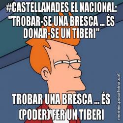 #CASTELLANADES EL NACIONAL: "TROBAR-SE UNA BRESCA ... ÉS DONAR-SE UN TIBERI" TROBAR UNA BRESCA ... ÉS (PODER) FER UN TIBERI