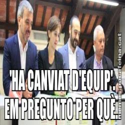 'HA CANVIAT D'EQUIP'. EM PREGUNTO PER QUÈ..