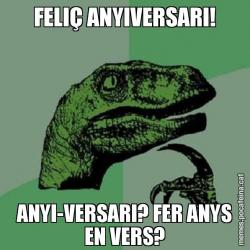 FELIÇ ANYIVERSARI! ANYI-VERSARI? FER ANYS EN VERS?