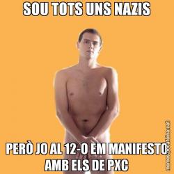 SOU TOTS UNS NAZIS PERÒ JO AL 12-O EM MANIFESTO AMB ELS DE PXC