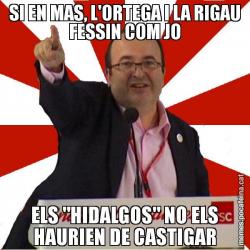 SI EN MAS, L'ORTEGA I LA RIGAU FESSIN COM JO ELS "HIDALGOS" NO ELS HAURIEN DE CASTIGAR