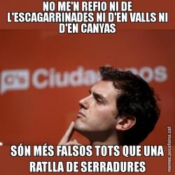 NO ME'N REFIO NI DE L'ESCAGARRINADES NI D'EN VALLS NI D'EN CANYAS SÓN MÉS FALSOS TOTS QUE UNA RATLLA DE SERRADURES