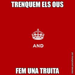TRENQUEM ELS OUS FEM UNA TRUITA