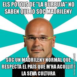 ELS PÒTOLS DE "LA BURBUJA" NO SABEN QUE JO SÓC MADRILENY SÓC UN MADRILENY NORMAL QUE RESPECTA EL PAÍS QUE M'HA ACOLLIT I LA SEVA CULTURA