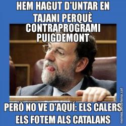 HEM HAGUT D'UNTAR EN TAJANI PERQUÈ CONTRAPROGRAMI PUIGDEMONT PERÒ NO VE D'AQUÍ: ELS CALERS ELS FOTEM ALS CATALANS