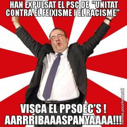 HAN EXPULSAT EL PSC DE  "UNITAT CONTRA EL FEIXISME I EL RACISME"  VISCA EL PPSOEC'S ! AARRRIBAAASPANYAAAA!!!