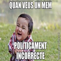 QUAN VEUS UN MEM POLÍTICAMENT INCORRECTE
