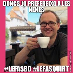 DONCS JO PREFEREIXO A LES NENES #LEFASBD #LEFASQUIRT