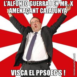 L'ALFONZO GUERRA I EN MR. X AMENAÇANT CATALUNYA VISCA EL PPSOEC'S !