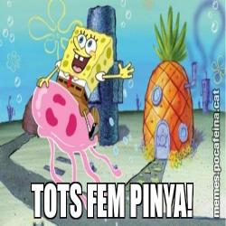 TOTS FEM PINYA!