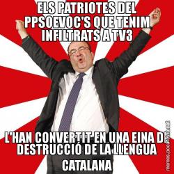 ELS PATRIOTES DEL PPSOEVOC'S QUE TENIM INFILTRATS A TV3 L'HAN CONVERTIT EN UNA EINA DE DESTRUCCIÓ DE LA LLENGUA CATALANA