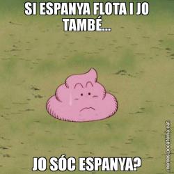 SI ESPANYA FLOTA I JO TAMBÉ... JO SÓC ESPANYA?