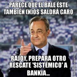 PARECE QUE EL BALE ÉSTE TAMBIÉN (N)OS SALDRÁ CARO RAJOY, PREPARA OTRO RESCATE 'SISTÉMICO' A BANKIA...