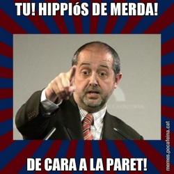 TU! HIPPIóS DE MERDA! DE CARA A LA PARET!