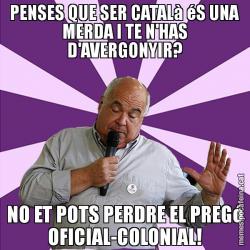 PENSES QUE SER CATALà éS UNA MERDA I TE N'HAS D'AVERGONYIR? NO ET POTS PERDRE EL PREGó OFICIAL-COLONIAL!