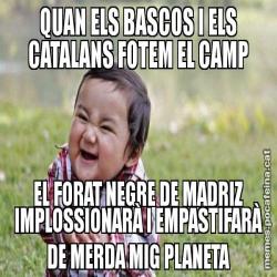 QUAN ELS BASCOS I ELS CATALANS FOTEM EL CAMP EL FORAT NEGRE DE MADRIZ IMPLOSSIONARÀ I EMPASTIFARÀ DE MERDA MIG PLANETA