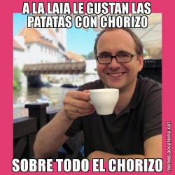 A LA LAIA LE GUSTAN LAS PATATAS CON CHORIZO SOBRE TODO EL CHORIZO
