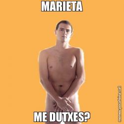 MARIETA ME DUTXES?