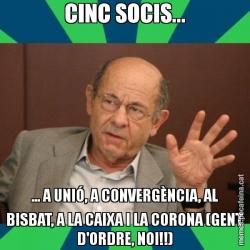 CINC SOCIS... ... A UNIÓ, A CONVERGÈNCIA, AL BISBAT, A LA CAIXA I LA CORONA (GENT D'ORDRE, NOI!!)
