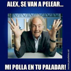 ALEX, SE VAN A PELEAR... MI POLLA EN TU PALADAR!