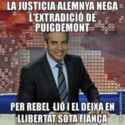 LA JUSTICIA ALEMNYA NEGA L'EXTRADICIÓ DE PUIGDEMONT PER REBEL·LIÓ I EL DEIXA EN LLIBERTAT SOTA FIANÇA