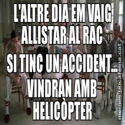 L'ALTRE DIA EM VAIG ALLISTAR AL RAC SI TINC UN ACCIDENT... VINDRAN AMB HELICÒPTER