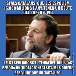 SI ALS CATALANS, QUE  ELS ESPOLIEM 16.000 MILIONS L'ANY, TENEN UN DEUTE DEL 30 % DEL PIB I ELS ESPOLIADORS EL TENIM DEL 185 %, éS PERQUè UN 'HIDALGO' NECESITA MéS DINERS PER VIURE QUE UN 'CATALUFO'