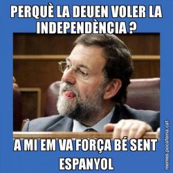 PERQUÈ LA DEUEN VOLER LA INDEPENDÈNCIA ? A MI EM VA FORÇA BÉ SENT ESPANYOL