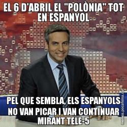 EL 6 D'ABRIL EL "POLÒNIA" TOT EN ESPANYOL PEL QUE SEMBLA, ELS ESPANYOLS NO VAN PICAR I VAN CONTINUAR MIRANT TELE-5