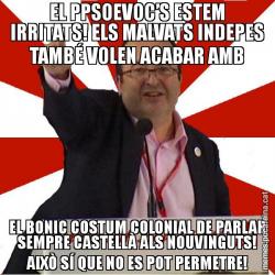 EL PPSOEVOC’S ESTEM IRRITATS! ELS MALVATS INDEPES TAMBÉ VOLEN ACABAR AMB EL BONIC COSTUM COLONIAL DE PARLAR SEMPRE CASTELLÀ ALS NOUVINGUTS! AIXÒ SÍ QUE NO ES POT PERMETRE!