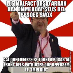 ELS MALFACTORS D'ARRAN HAN EMMERDAT SEUS DEL PPSOEC'SVOX CAL QUE EN MR. X ES TORNI A POSAR AL FRONT DELS PATRIOTES QUE DEFENSEM EL "IMPERIU"