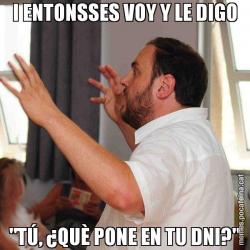 I ENTONSSES VOY Y LE DIGO "TÚ, ¿QUÈ PONE EN TU DNI?"