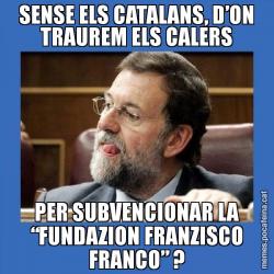 SENSE ELS CATALANS, D’ON TRAUREM ELS CALERS PER SUBVENCIONAR LA “FUNDAZION FRANZISCO FRANCO” ?