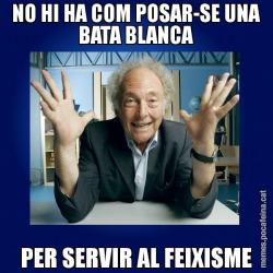 NO HI HA COM POSAR-SE UNA BATA BLANCA PER SERVIR AL FEIXISME