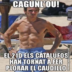 CAGUNL'OU! EL 21D ELS CATALUFOS HAN TORNAT A FER PLORAR EL CAUDILLO