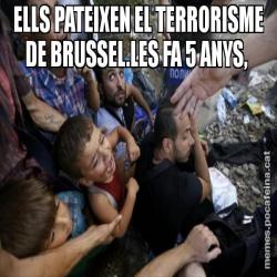 ELLS PATEIXEN EL TERRORISME DE BRUSSEL.LES FA 5 ANYS,