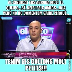 AL SINDICAT ENS AGRADA MOLT EL QUEIPO,,, BÉ, KEIPI PELS AMICS.. JAJA PERÒ NO HO COMENTEM GAIRE PERQUÈ... TENIM ELS COLLONS MOLT PETITS!!!