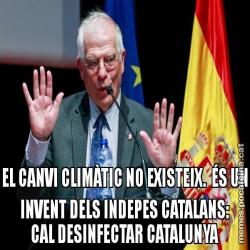 EL CANVI CLIMÀTIC NO EXISTEIX.  ÉS UN INVENT DELS INDEPES CATALANS: CAL DESINFECTAR CATALUNYA