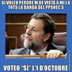 SI VOLEU PERDRE’M DE VISTA A MI I A TOTS LA BANDA DEL PPSOEC’S VOTEU “SÍ” L’1 D’OCTUBRE
