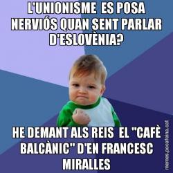 L'UNIONISME  ES POSA NERVIÓS QUAN SENT PARLAR D'ESLOVÈNIA? HE DEMANT ALS REIS  EL "CAFÈ BALCÀNIC" D'EN FRANCESC MIRALLES