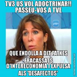 TV3 US VOL ADOCTRINAR!! PASSEU-VOS A TVE QUE ENDOLLA A DIT FATXES FRACASSATS D'INTERECONOMÍA I EXPULSA ALS 'DESAFECTOS'