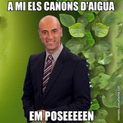 A MI ELS CANONS D'AIGUA EM POSEEEEEN