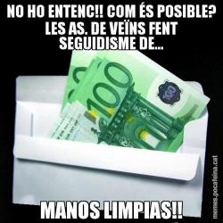 NO HO ENTENC!! COM ÉS POSIBLE? LES AS. DE VEÏNS FENT SEGUIDISME DE... MANOS LIMPIAS!!