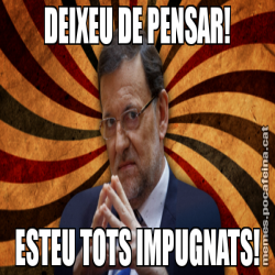 DEIXEU DE PENSAR! ESTEU TOTS IMPUGNATS!